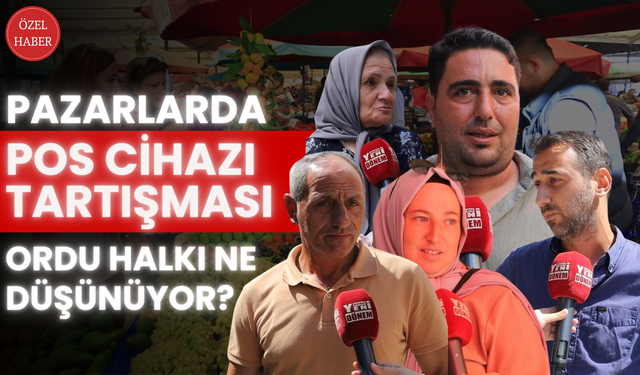 Pazarlarda POS Cihazı Tartışması: Ordu Halkı Ne Düşünüyor?