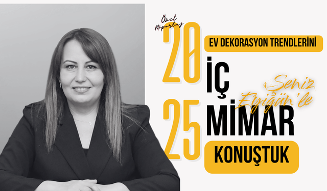 2025 Ev Dekorasyon Trendlerini İç Mimar Şeniz Eyigün’le Konuştuk