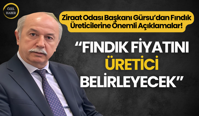 Ziraat Odası Başkanı Gürsu’dan Fındık Üreticilerine Önemli Açıklamalar!