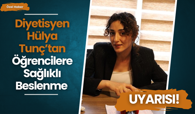 Diyetisyen Hülya Tunç’tan Öğrencilere Sağlıklı Beslenme Uyarısı