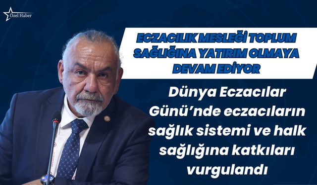 Eczacılık Mesleği Toplum Sağlığına Yatırım Olmaya Devam Ediyor