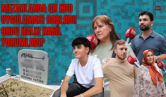 Mezarlarda QR Kod Uygulaması Başladı! Ordu Halkı Nasıl Yorumladı?