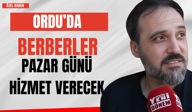 Ordu’da Berberler Pazar Günü Hizmet Verecek