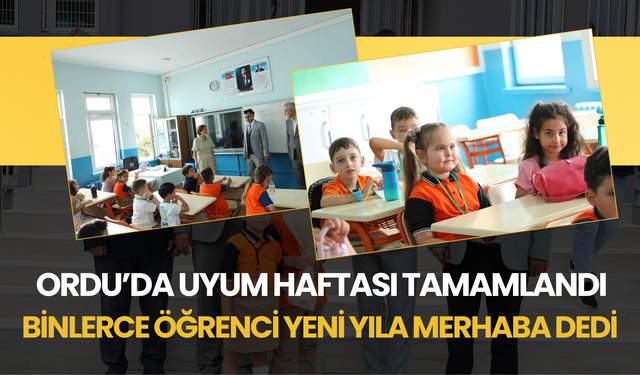 Ordu’da Uyum Haftası Tamamlandı: Binlerce Öğrenci Yeni Yıla Merhaba Dedi