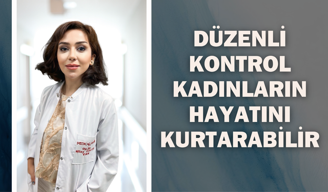 Düzenli Kontrol Kadınların Hayatını Kurtarabilir