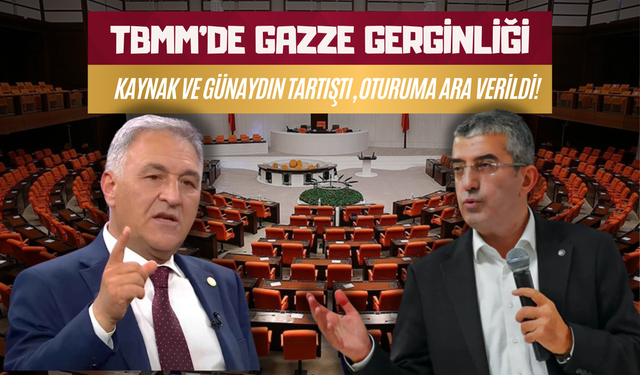 TBMM’de Gazze Gerginliği: Kaynak ve Günaydın Tartıştı, Oturuma Ara Verildi!