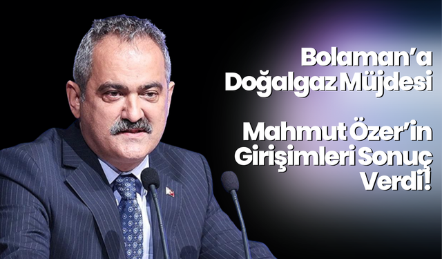 Bolaman’a Doğalgaz Müjdesi: Mahmut Özer’in Girişimleri Sonuç Verdi!