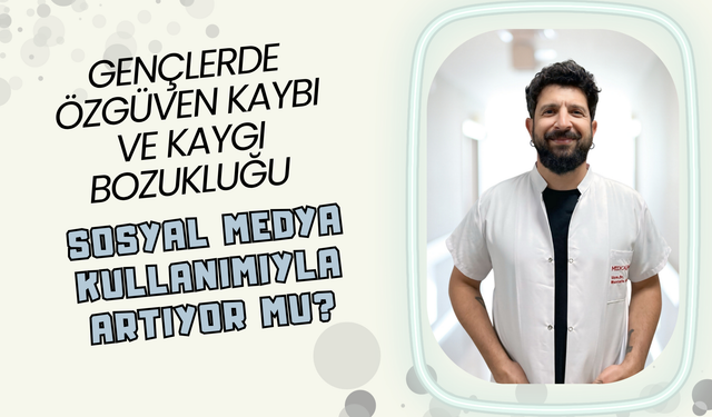 Gençlerde Özgüven Kaybı ve Kaygı Bozukluğu Sosyal Medya Kullanımıyla Artıyor Mu?