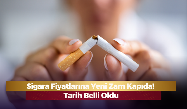 Sigara Fiyatlarına Yeni Zam Kapıda! Tarih Belli Oldu