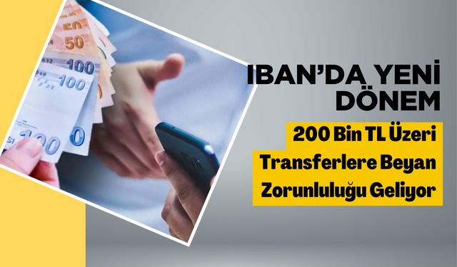 IBAN’da Yeni Dönem: 200 Bin TL Üzeri Transferlere Beyan Zorunluluğu Geliyor