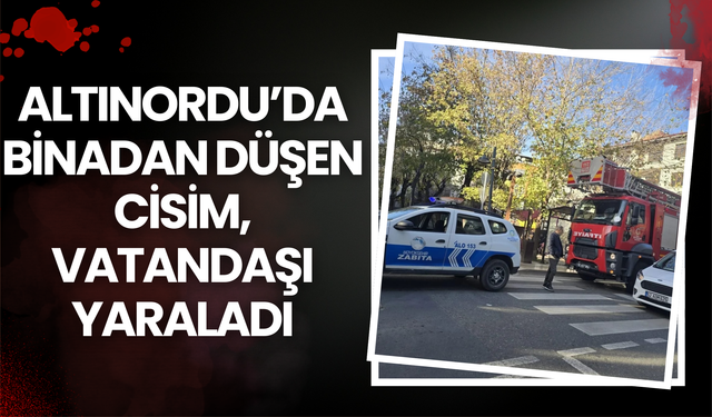 Altınordu’da Binadan Düşen Cisim, Vatandaşı Yaraladı