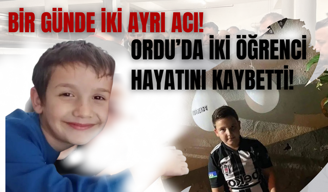 Bir Günde İki Ayrı Acı! Ordu’da İki Öğrenci Hayatını Kaybetti!