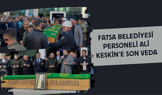Fatsa Belediyesi Personeli Ali Keskin’e Son Veda