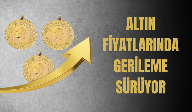 ALTIN FİYATLARINDA GERİLEME SÜRÜYOR