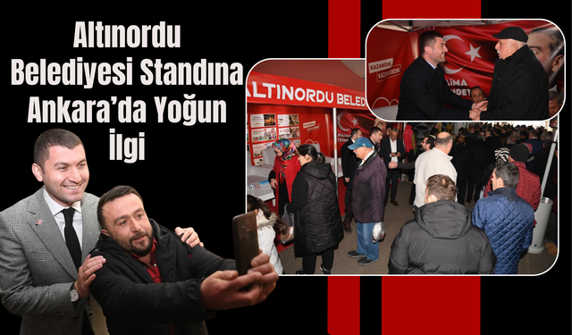 Altınordu Belediyesi Standına Ankara’da Yoğun İlgi