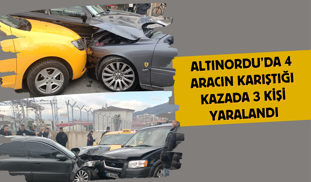 Altınordu’da 4 Aracın Karıştığı Kazada 3 Kişi Yaralandı
