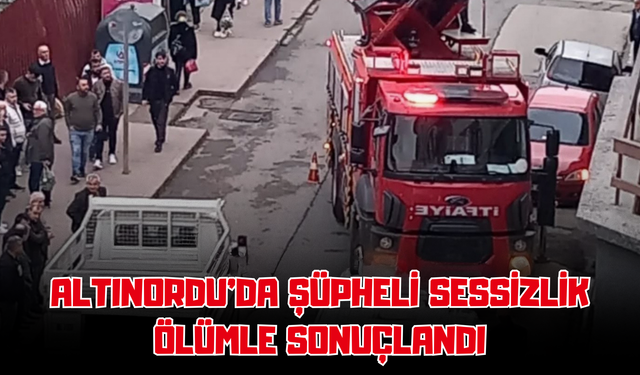 Altınordu’da Şüpheli Sessizlik Ölümle Sonuçlandı