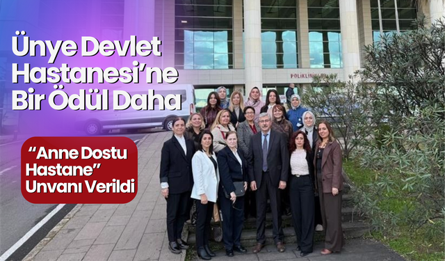 Ünye Devlet Hastanesi’ne Bir Ödül Daha: “Anne Dostu Hastane” Unvanı Verildi