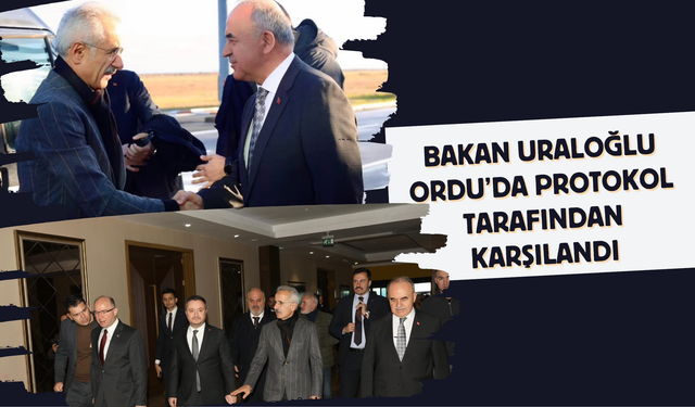 Bakan Uraloğlu Ordu’da Protokol Tarafından Karşılandı