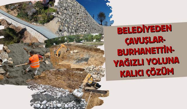 Belediyeden Çavuşlar-Burhanettin-Yağızlı Yoluna Kalıcı Çözüm