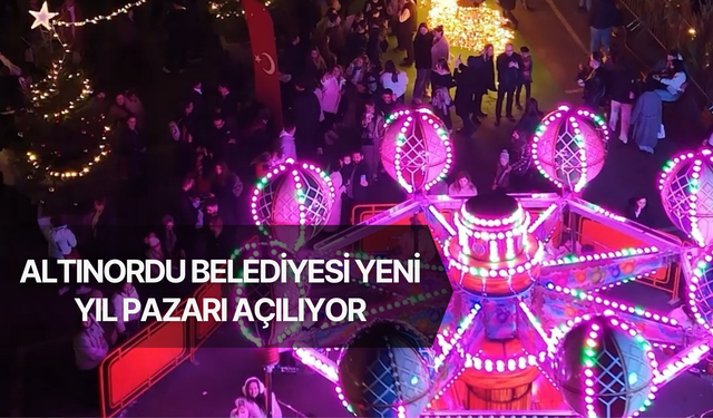 Altınordu Belediyesi Yeni Yıl Pazarı Açılıyor