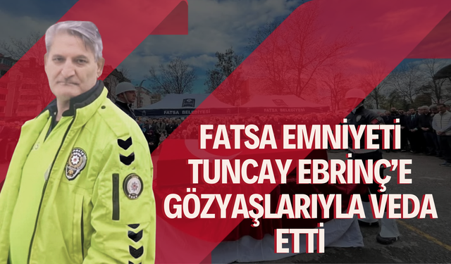 Fatsa Emniyeti Tuncay Ebrinç’e Gözyaşlarıyla Veda Etti
