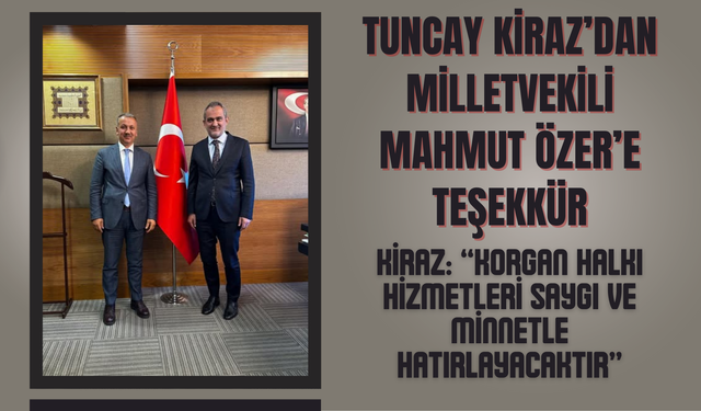 Tuncay Kiraz’dan Milletvekili Mahmut Özer’e Teşekkür
