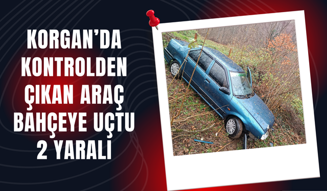 Korgan’da Kontrolden Çıkan Araç Bahçeye Uçtu: 2 Yaralı