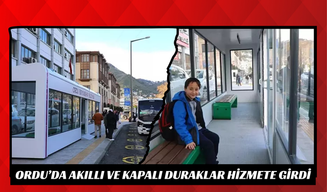 Ordu’da Akıllı ve Kapalı Duraklar Hizmete Girdi