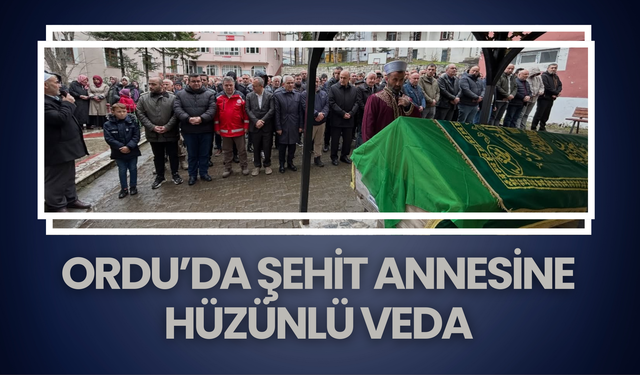 Ordu’da Şehit Annesine Hüzünlü Veda