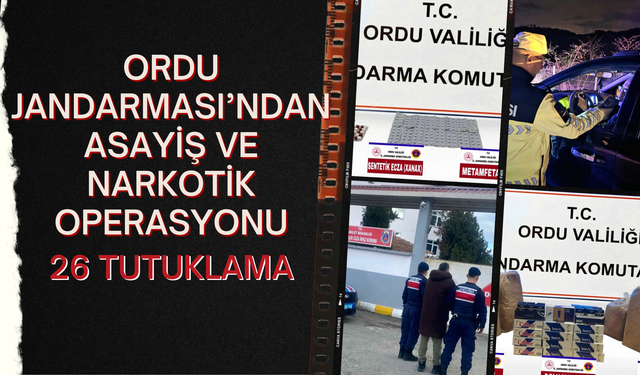 Ordu Jandarması’ndan Asayiş ve Narkotik Operasyonu: 26 Tutuklama
