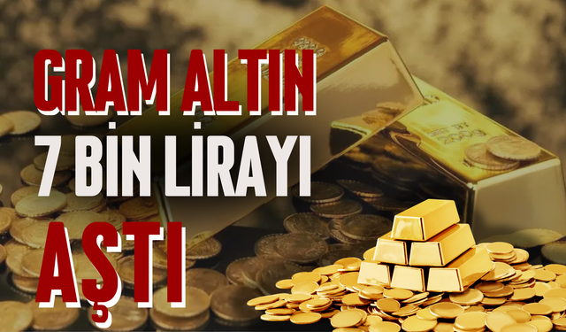 Gram Altın 7 Bin Lirayı Aştı