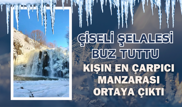 Çiseli Şelalesi Buz Tuttu: Kışın En Çarpıcı Manzarası Ortaya Çıktı