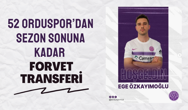 52 Orduspor’dan Sezon Sonuna Kadar Forvet Transferi