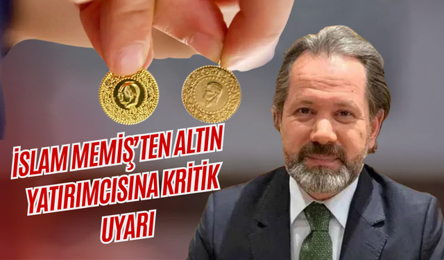 İslam Memiş’ten Altın Yatırımcısına Kritik Uyarı