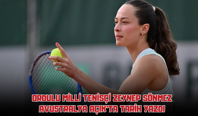 Ordulu Milli Tenisçi Zeynep Sönmez Avustralya Açık’ta Tarih Yazdı