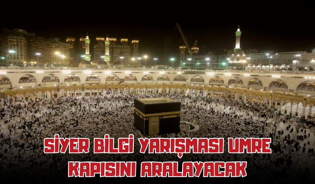Siyer Bilgi Yarışması Umre Kapısını Aralayacak