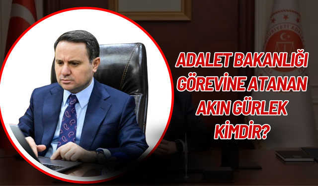 Adalet Bakanlığı görevine atanan Akın Gürlek kimdir?