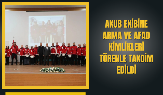AKUB Ekibine Arma ve AFAD Kimlikleri Törenle Takdim Edildi