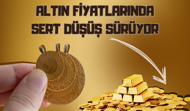 Altın Fiyatlarında Sert Düşüş Sürüyor