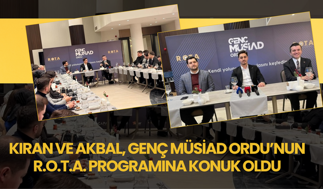 Kıran ve Akbal, Genç MÜSİAD Ordu’nun R.O.T.A. Programına Konuk Oldu