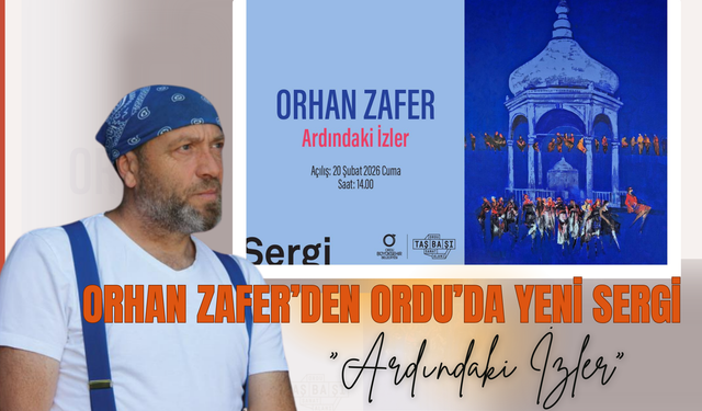 Orhan Zafer’den Ordu’da Yeni Sergi: “Ardındaki İzler”