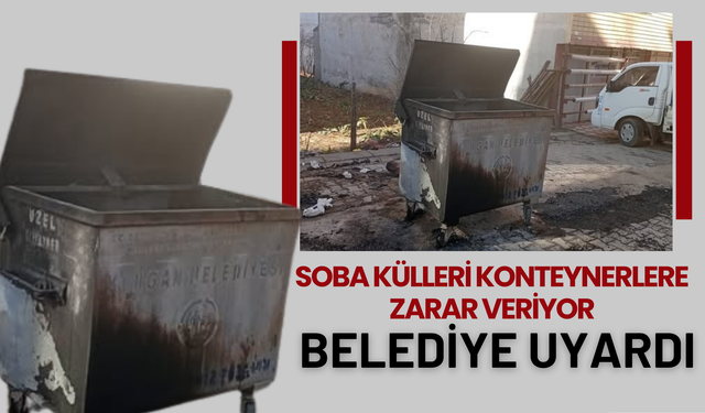 Soba Külleri Konteynerlere Zarar Veriyor: Belediye Uyardı