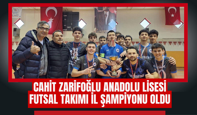 Cahit Zarifoğlu Anadolu Lisesi Futsal Takımı İl Şampiyonu Oldu