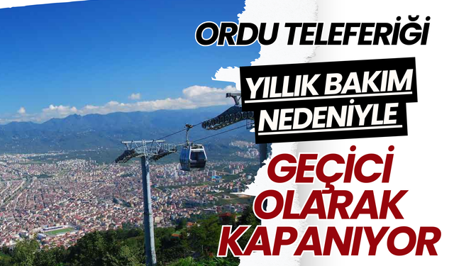 Ordu Teleferiği Yıllık Bakım Nedeniyle Geçici Olarak Kapanıyor