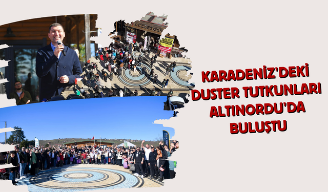 KARADENİZ’DEKİ DUSTER TUTKUNLARI ALTINORDU’DA BULUŞTU