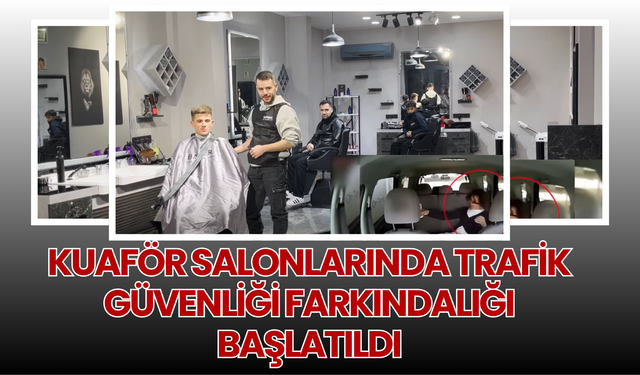 Kuaför Salonlarında Trafik Güvenliği Farkındalığı Başlatıldı