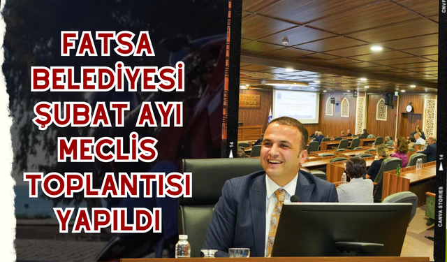 Fatsa Belediyesi Şubat Ayı Meclis Toplantısı Yapıldı