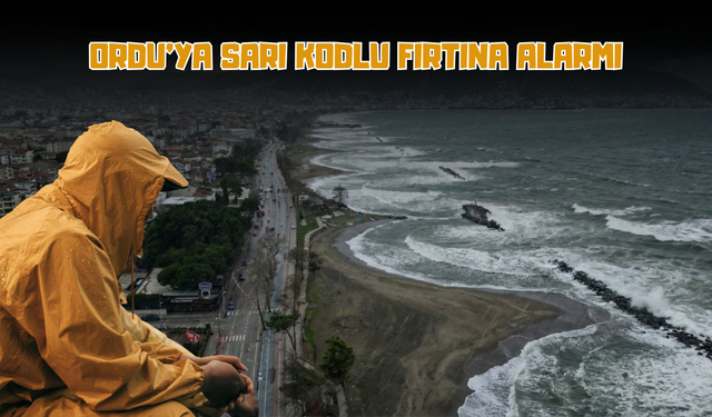 Ordu’ya Sarı Kodlu Fırtına Alarmı