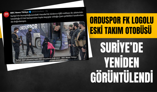 Orduspor FK Logolu Eski Takım Otobüsü Suriye’de Yeniden Görüntülendi